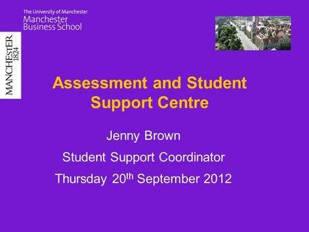 Assessment and Student Support Centre Jenny Brown Student Support Coordinator Thursday 20 th September 2012.