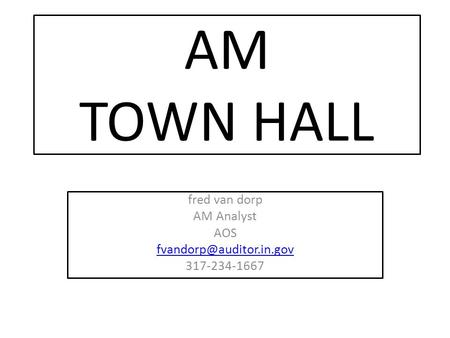 AM TOWN HALL fred van dorp AM Analyst AOS 317-234-1667.