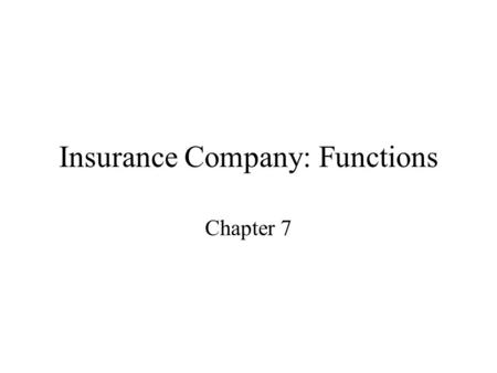 Insurance Company: Functions Chapter 7. Insurance related functions Ratemaking Production Underwriting Loss adjustment Investment Reinsurance Accounting,