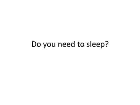 Do you need to sleep?. Why we sleepWhy we sleep. Watch this for explanation of stages. https://www.youtube.com/watch?v=fNlp0UM qUtM https://www.youtube.com/watch?v=fNlp0UM.