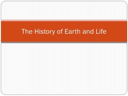 The History of Earth and Life. Fossils & Ancient Life The study of ancient life using fossil records Paleontologist-A scientist who studies fossils to.