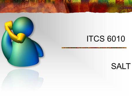 ITCS 6010 SALT. Speech Application Language Tags (SALT) Speech interface markup language Extension of HTML and other markup languages Adds speech and.