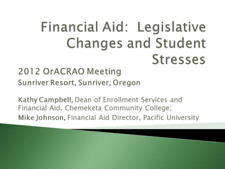 2012 OrACRAO Meeting Sunriver Resort, Sunriver, Oregon Kathy Campbell, Dean of Enrollment Services and Financial Aid, Chemeketa Community College; Mike.