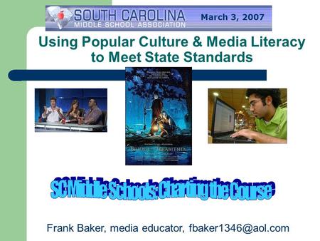 Using Popular Culture & Media Literacy to Meet State Standards Frank Baker, media educator, March 3, 2007.