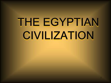 1. 2 CIVILIZATION 3100 B.C.E. Historians divide Egyptian history into 3 major periods of stability, peace, and cultural flourishing: