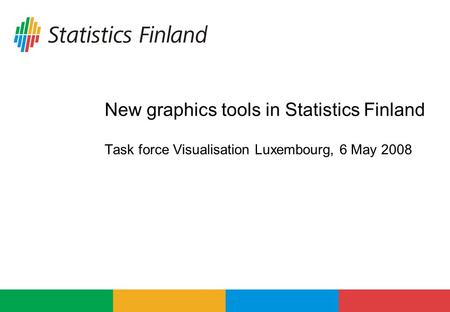 New graphics tools in Statistics Finland Task force Visualisation Luxembourg, 6 May 2008.