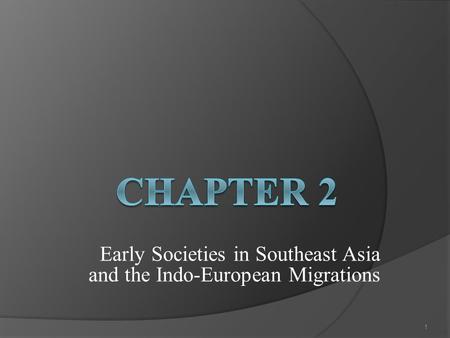 Early Societies in Southeast Asia and the Indo-European Migrations 1.