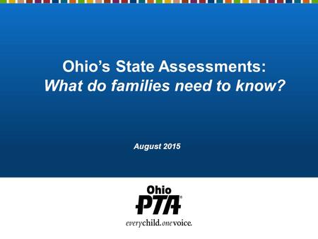 Ohio’s State Assessments: What do families need to know? August 2015.
