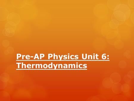 Pre-AP Physics Unit 6: Thermodynamics. “Thermodynamics”  Is derived from Greek meaning “movement of heat.”