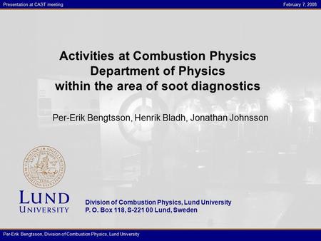 Division of Combustion Physics, Lund University P. O. Box 118, S-221 00 Lund, Sweden Tolvan Tolvansson, 2007 Presentation at CAST meetingFebruary 7, 2008.