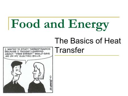 Food and Energy The Basics of Heat Transfer. The Flow of Energy Thermochemistry - concerned with heat changes that occur during chemical reactions.