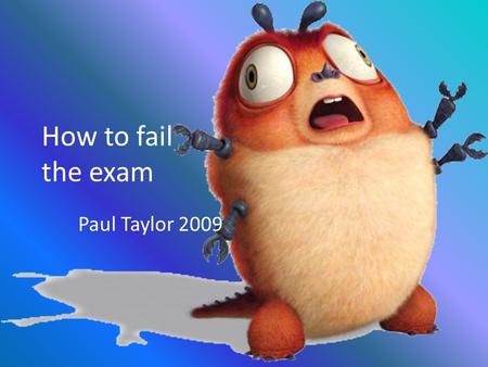 How to fail the exam Paul Taylor 2009. ALLOWABLE MATERIALS Programmable or non-programmable calculator Unmarked, non-electronic English dictionary Ruler,