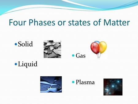 Four Phases or states of Matter Solid Liquid Gas Plasma.