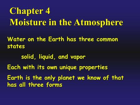 Chapter 4 Moisture in the Atmosphere Chapter 4 Moisture in the Atmosphere Water on the Earth has three common states solid, liquid, and vapor Each with.