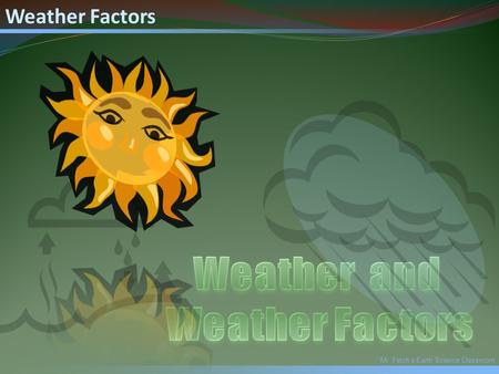 Mr. Fetch’s Earth Science Classroom Weather Factors.
