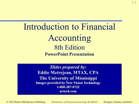 1 - 1 © 2002 Prentice Hall Business Publishing Introduction to Financial Accounting, 8th EditionHorngren, Sundem, and Elliott Introduction to Financial.