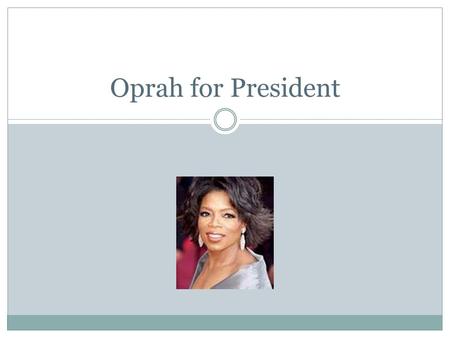 Oprah for President About The Big “O” Your Political Candidate Oprah Winfrey is the choice for political candidate. Oprah is running for president to.