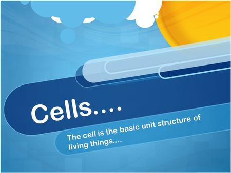 Cells.... The cell is the basic unit structure of living things....