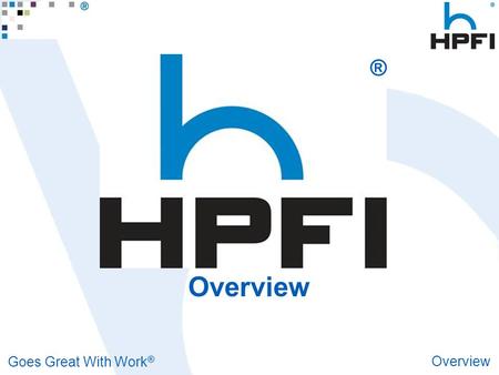 Goes Great With Work ® Overview ®. Goes Great With Work ® Overview History Founded in 1958 High Point, NC (furniture capital of the world) HPFI remains.