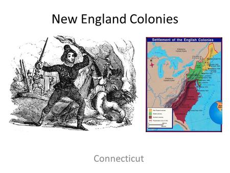New England Colonies Connecticut. Connecticut (River Colony) First European settlers that landed on the Connecticut shores were Dutch traders Purchased.