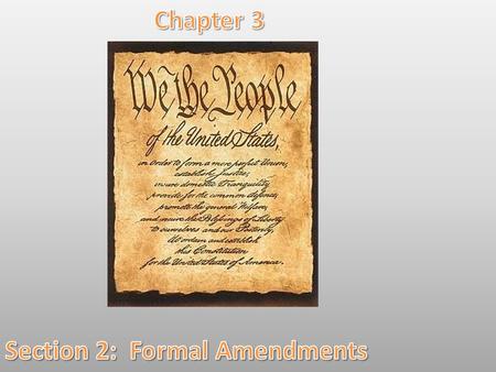 Formal Amendment The Constitution of the United States has now been in force for more than 200 years. That’s longer than the written constitution of any.