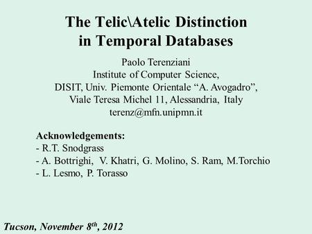 The Telic\Atelic Distinction in Temporal Databases Paolo Terenziani Institute of Computer Science, DISIT, Univ. Piemonte Orientale “A. Avogadro”, Viale.