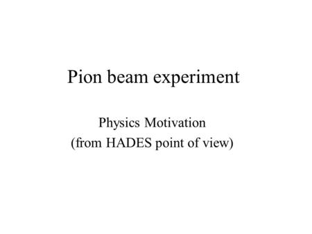 Pion beam experiment Physics Motivation (from HADES point of view)