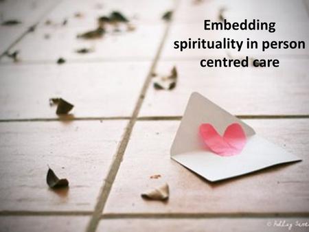Embedding spirituality in person centred care. What are People For? Consumerism: People as consumers and units of consumption Economics: People as commodities.