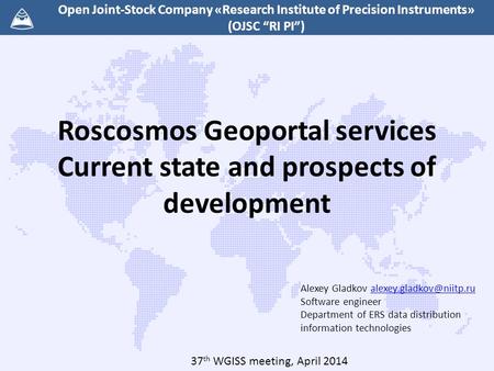 Roscosmos Geoportal services Current state and prospects of development Open Joint-Stock Company «Research Institute of Precision Instruments» (OJSC “RI.