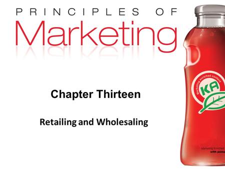 Chapter 13- slide 1 Copyright © 2009 Pearson Education, Inc. Publishing as Prentice Hall Chapter Thirteen Retailing and Wholesaling.