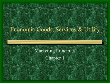 Economic Goods, Services & Utility