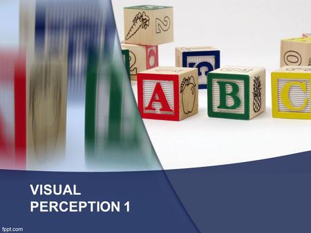 VISUAL PERCEPTION 1. Developed by the German school called Gestalt Psychology –The relation between the figure and the background –Termination or closure.