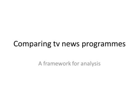 Comparing tv news programmes A framework for analysis.