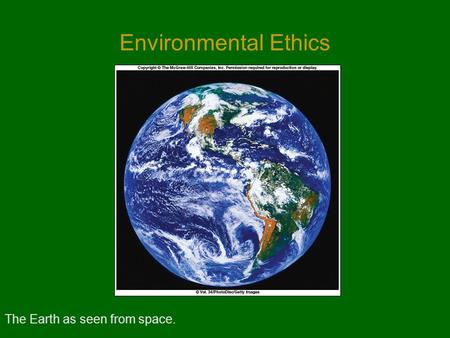 Environmental Ethics The Earth as seen from space.