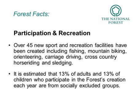Forest Facts: Participation & Recreation Over 45 new sport and recreation facilities have been created including fishing, mountain biking, orienteering,