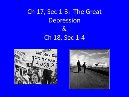 Ch 17, Sec 1-3: The Great Depression & Ch 18, Sec 1-4