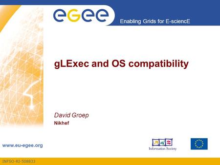 INFSO-RI-508833 Enabling Grids for E-sciencE www.eu-egee.org gLExec and OS compatibility David Groep Nikhef.