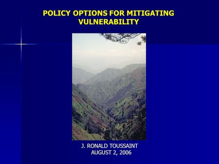 POLICY OPTIONS FOR MITIGATING VULNERABILITY J. RONALD TOUSSAINT AUGUST 2, 2006.