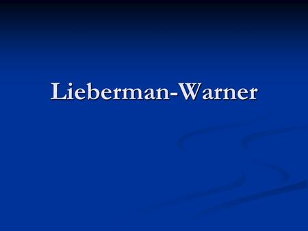 Lieberman-Warner. Reduction Schedule 2012: 2005 Levels 2012: 2005 Levels 2020: 15% reduction 2020: 15% reduction 2030: 33% reduction 2030: 33% reduction.