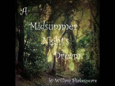 Background A Midsummer Night’s Dream was written by William Shakespeare in approximately A Midsummer Night's Dream is a romantic comedy which portrays.