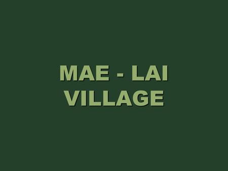 MAE - LAI VILLAGE. To get more information about the people who live in this area and their way of life, we have decided to visit Mae-Lai Village, which.