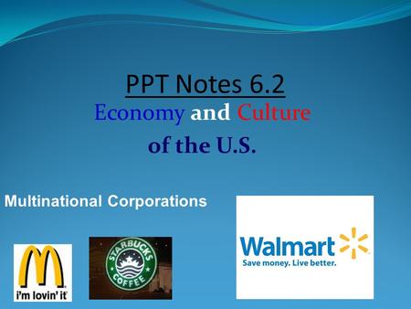 PPT Notes 6.2 Economy and Culture of the U.S. Multinational Corporations.