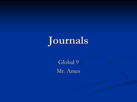 Journals Global 9 Mr. Ames. Directions Each journal must be told from the perspective of the person assigned Each journal must be told from the perspective.