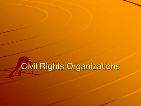 Civil Rights Organizations. NAACP National Association for the Advancement of Colored People WEB DuBois Thurgood Marshall (NAACP Lawyer in Brown v. Board.