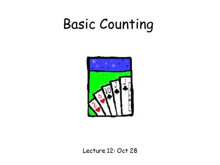 Basic Counting Lecture 12: Oct 28. This Lecture We will study some basic rules for counting. Sum rule, product rule, generalized product rule Permutations,