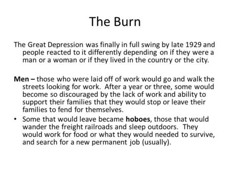 The Burn The Great Depression was finally in full swing by late 1929 and people reacted to it differently depending on if they were a man or a woman or.