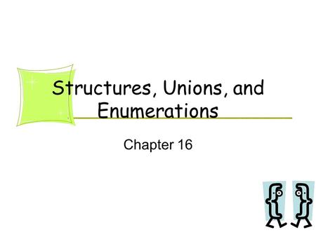 Structures, Unions, and Enumerations Chapter 16. 2 Data Structure ( 資料結構 ) Content of data –Attributes of an object Person:name, age, sex, … A poker card:suit.