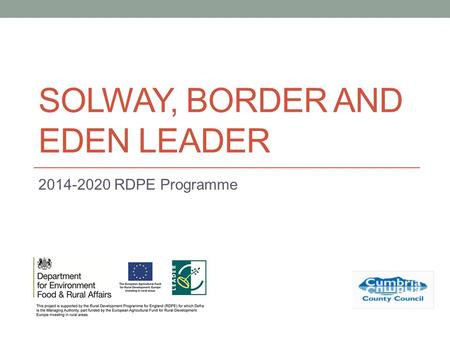 SOLWAY, BORDER AND EDEN LEADER 2014-2020 RDPE Programme.