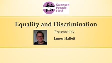 Equality and Discrimination Presented by James Hallett.