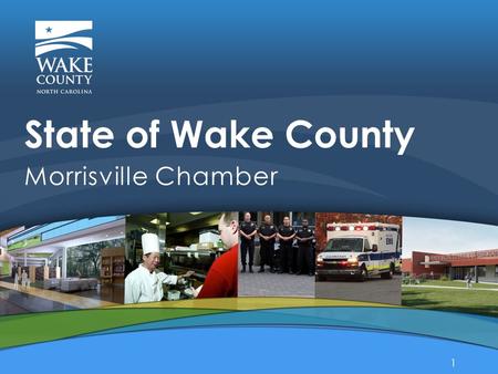 Morrisville Chamber State of Wake County 1. Accolades 2014 2 Wake County has… 4 out of 18 of the Top Small Cities in N.C. Cities Journal #2 Morrisville.